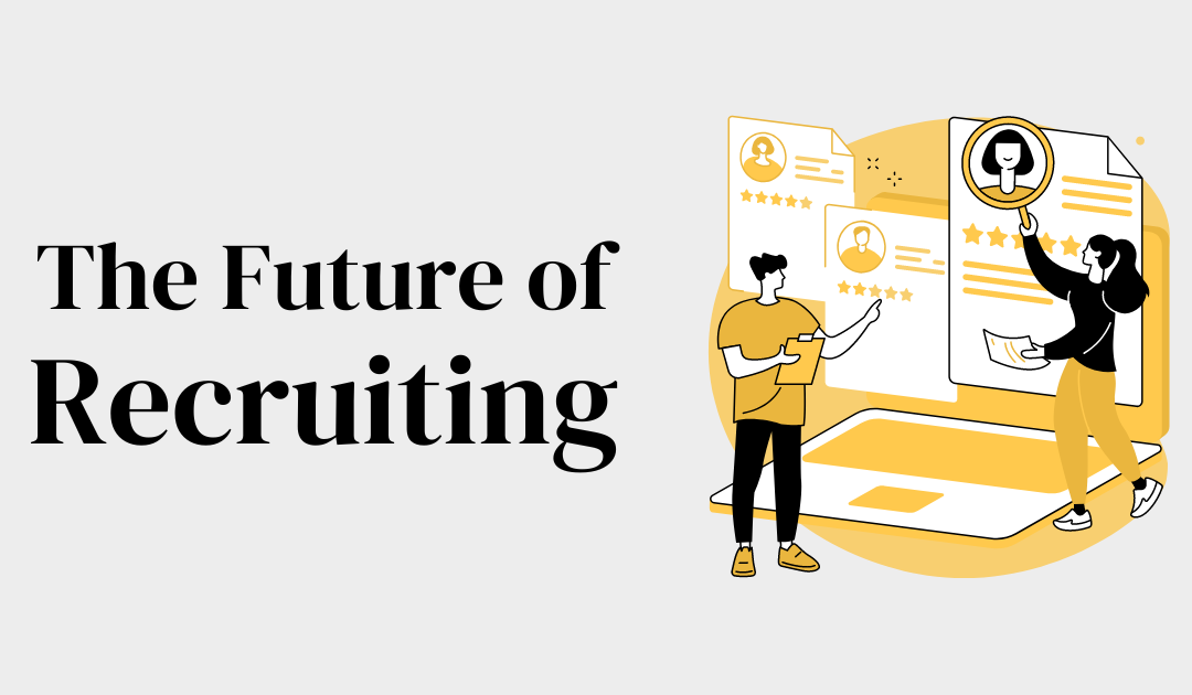 The Future of Recruiting: 6 New Predictions and Trends