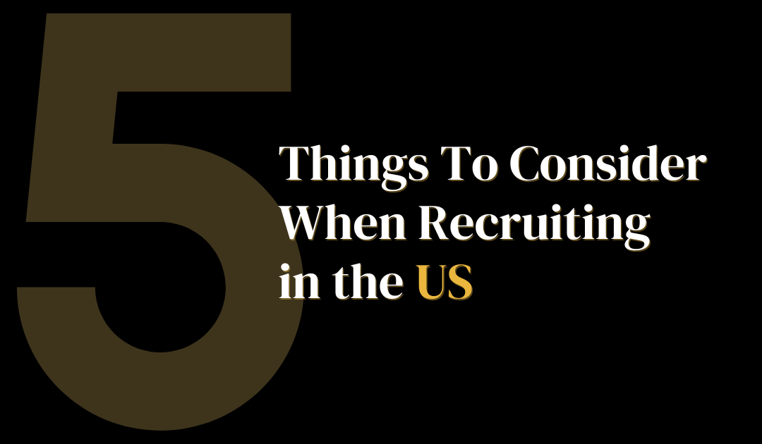 5 Things to Consider When Recruiting in the US