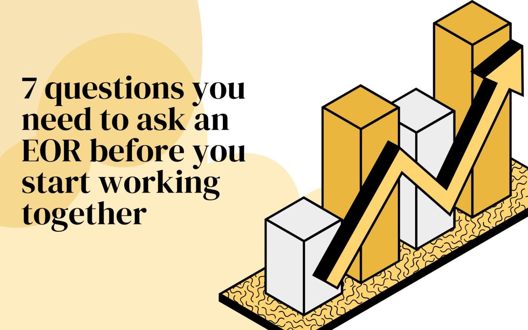 7 questions you need to ask your EOR before you start working together