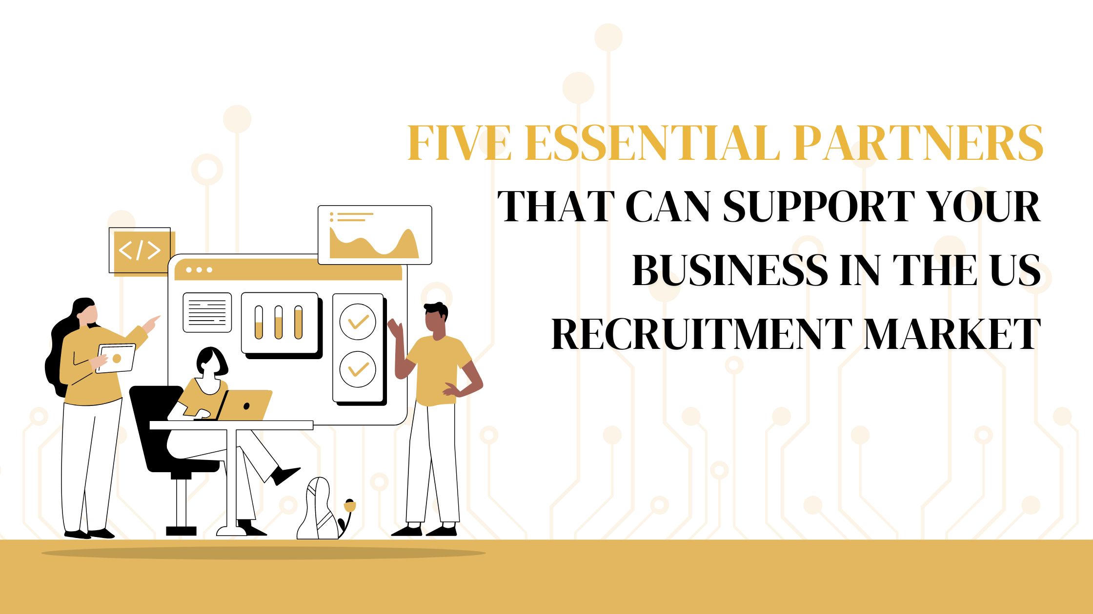 Five essential partners that can support your business in the US recruitment market