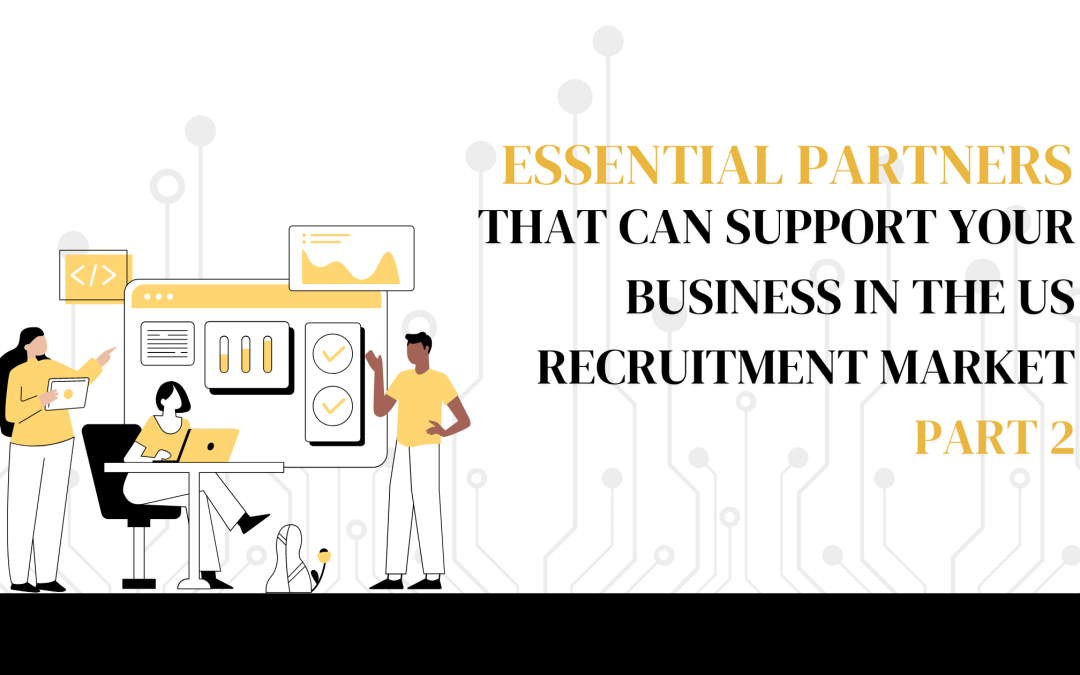 Essential partners that can support your business in the US recruitment market – Part 2