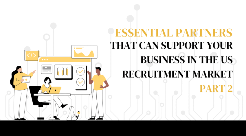 Essential partners that can support your business in the US recruitment market – Part 2