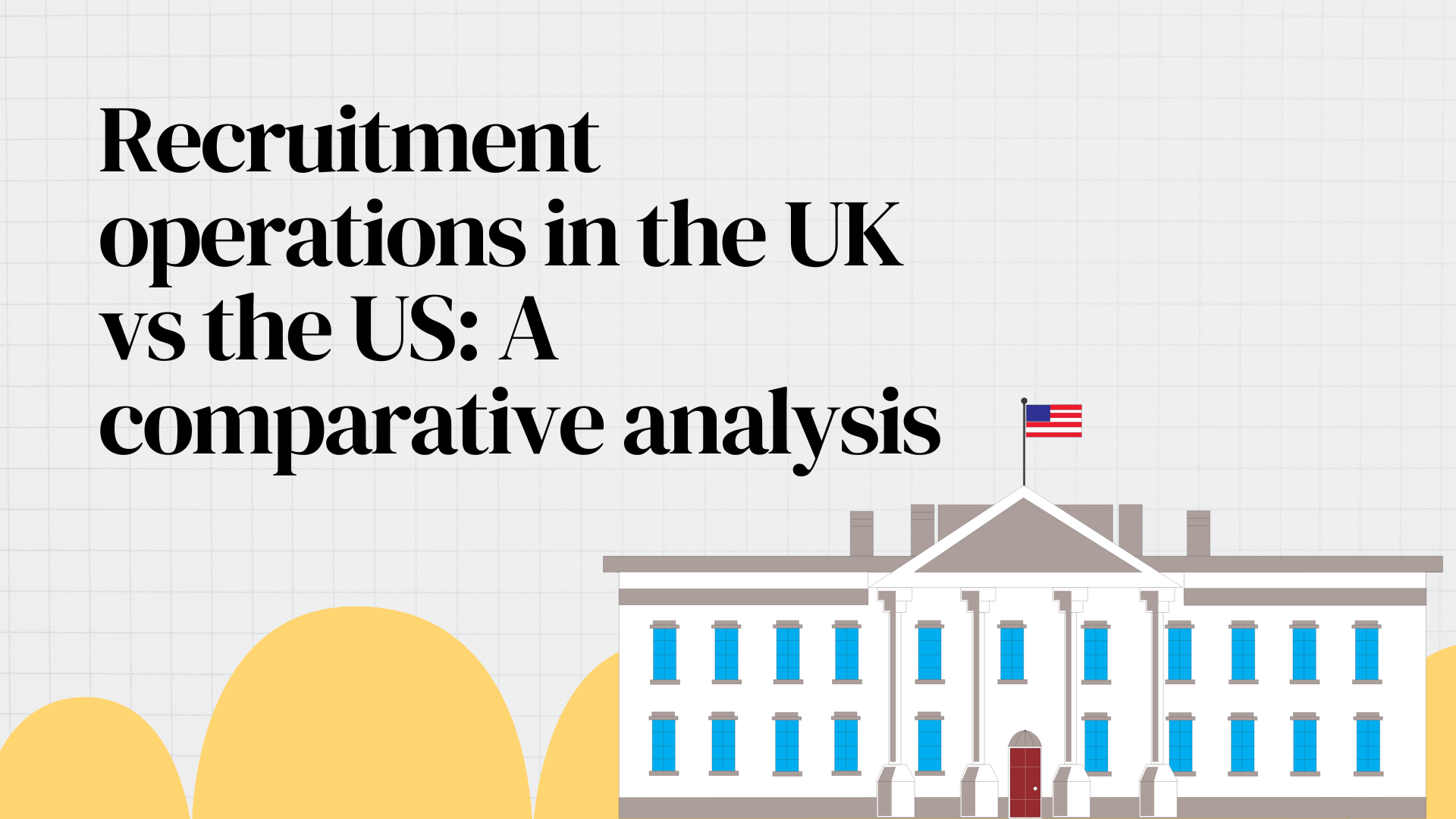 Recruitment operations in the UK vs the US: A comparative analysis