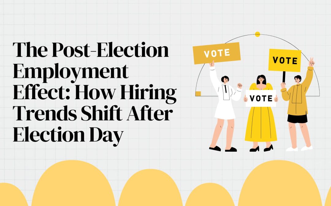 The Post-Election Employment Effect: How Hiring Trends Shift After Election Day