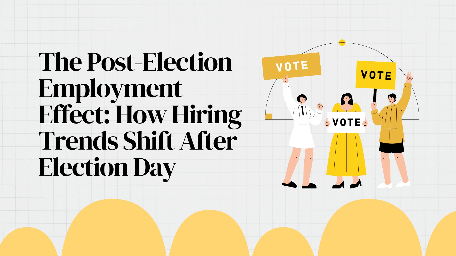 The Post-Election Employment Effect: How Hiring Trends Shift After Election Day