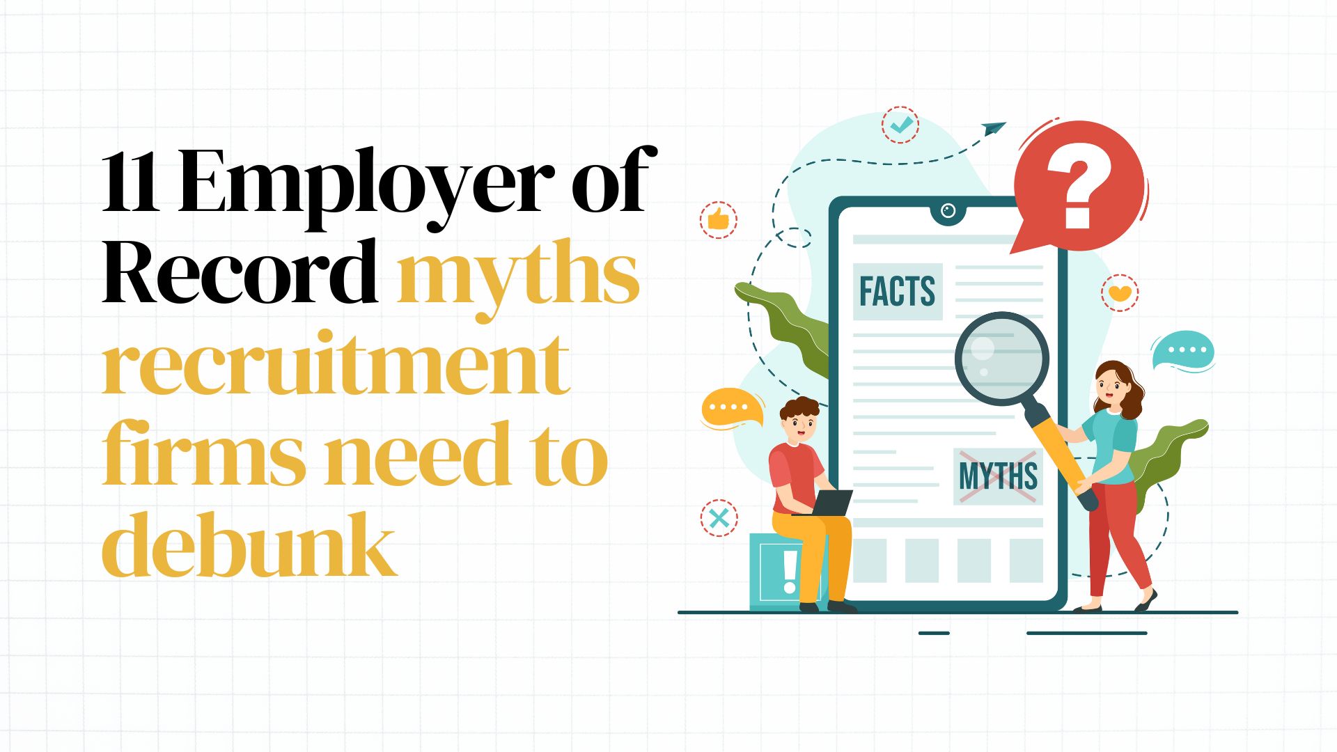 11 Employer of Record (EOR) myths recruitment firms need to debunk