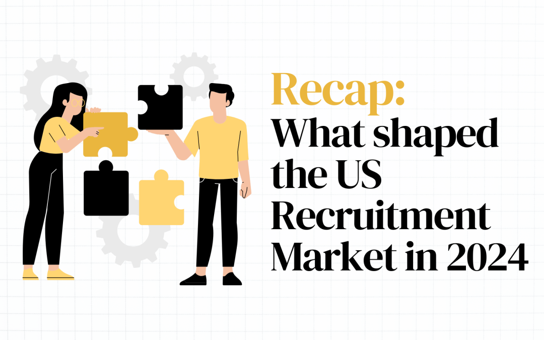 Recap: What shaped the US Recruitment Market in 2024