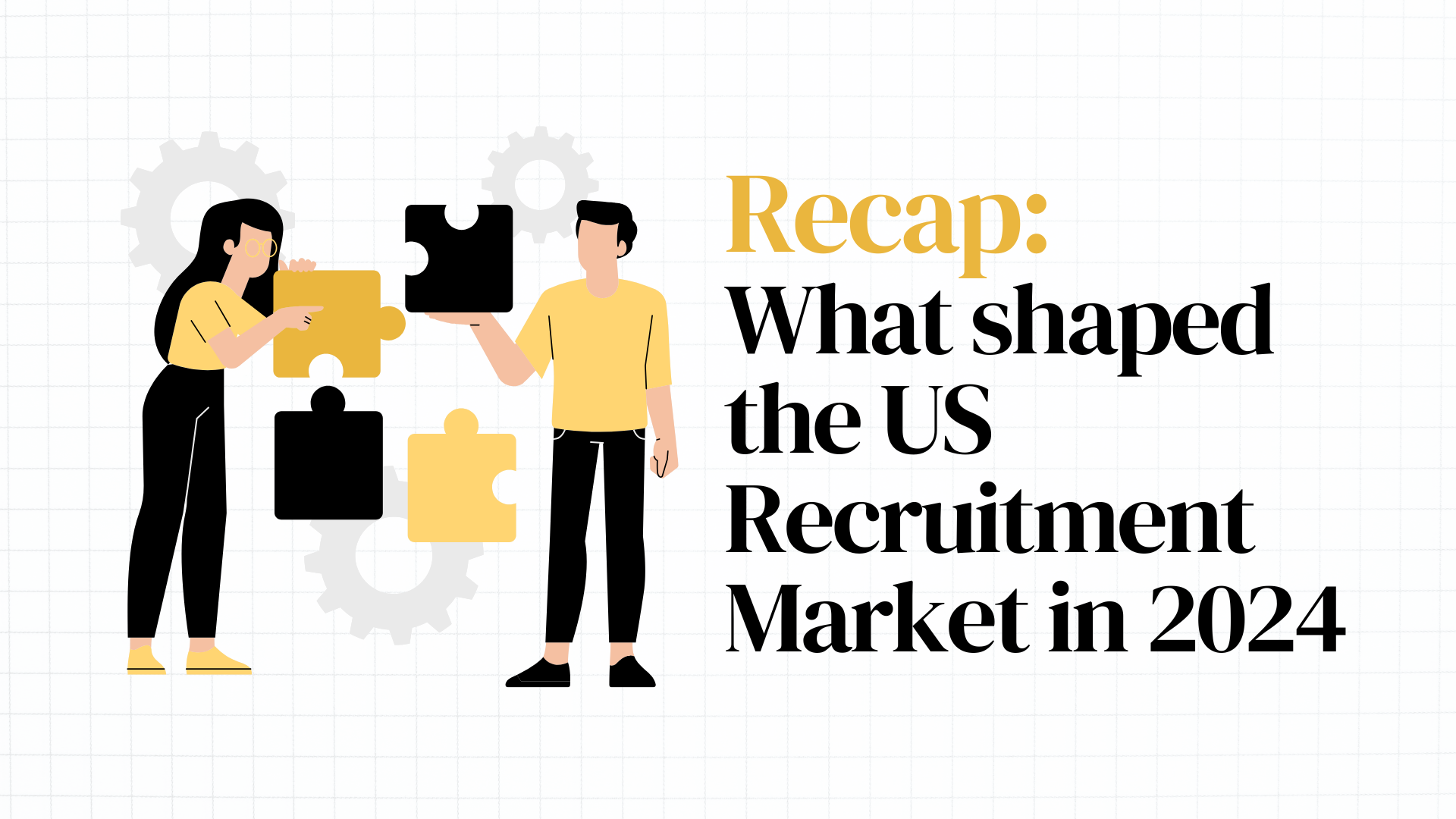 Recap: What shaped the US Recruitment Market in 2024