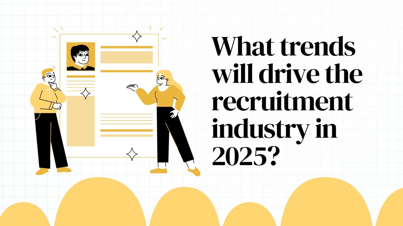 Top Recruitment Trends That Will Shape Hiring in 2025
