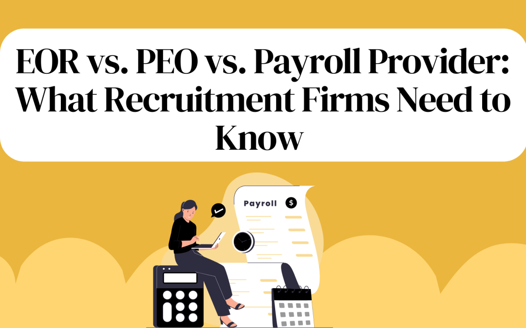 EOR vs. PEO vs. Payroll Provider: What Recruitment Firms Need to Know