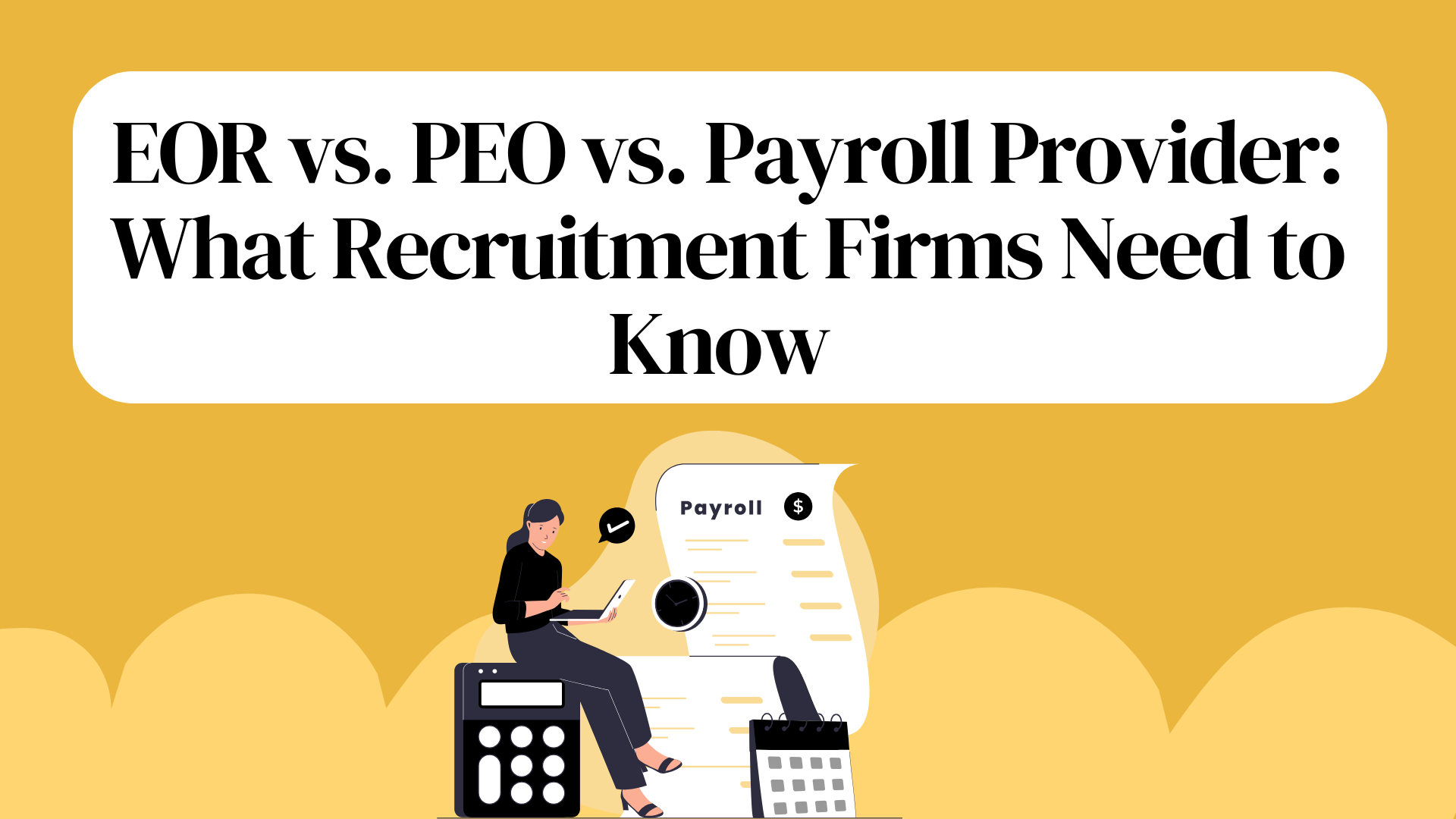 EOR vs. PEO vs. Payroll Provider: What Recruitment Firms Need to Know