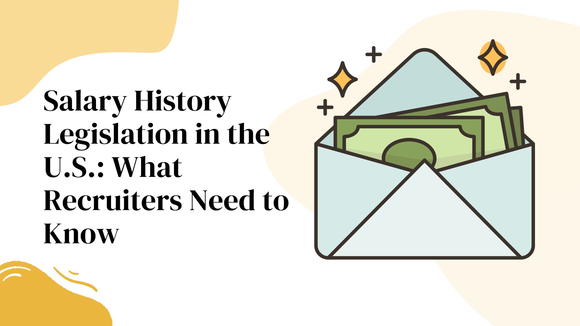 Salary History Legislation in the U.S.: What Recruiters Need to Know