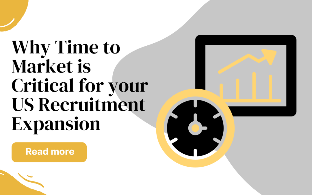 Why Time to Market is Critical for US Recruitment Expansion