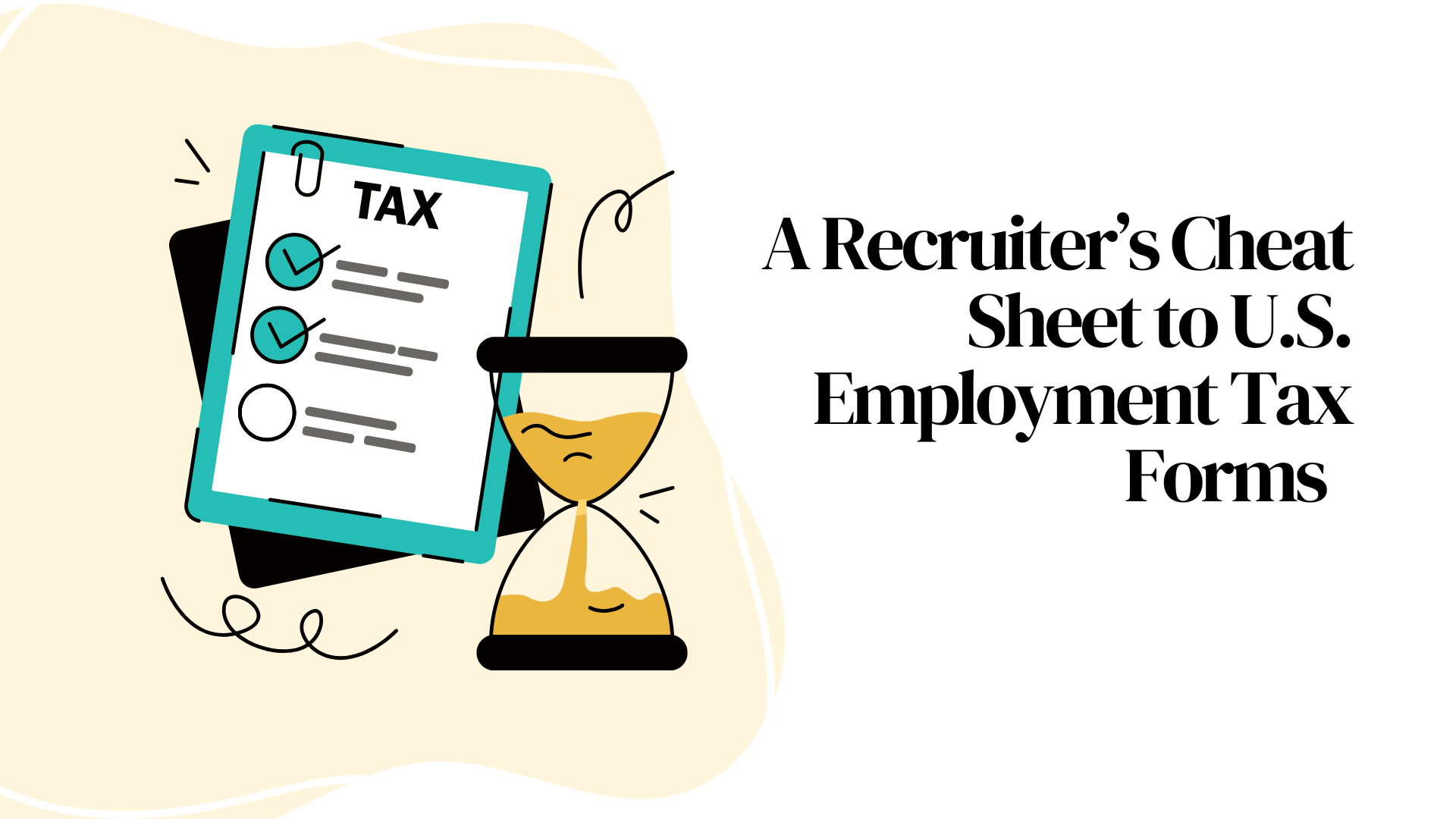 A Recruiter’s Cheat Sheet to US Employment Tax Forms A Recruiter’s Cheat Sheet to U.S. Employment Tax Forms