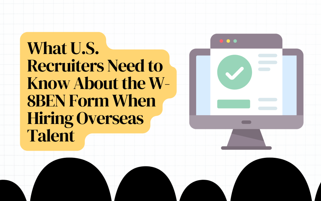 What U.S. Recruiters Need to Know About the W-8BEN Form When Hiring Overseas Talent