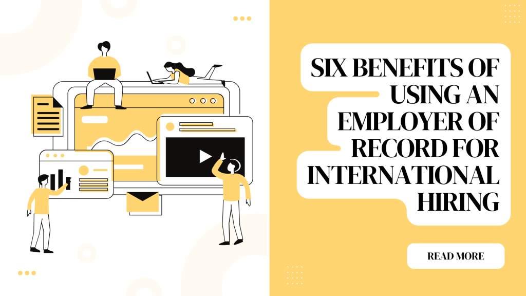 Benefits of Using an Employer of Record for International Hiring